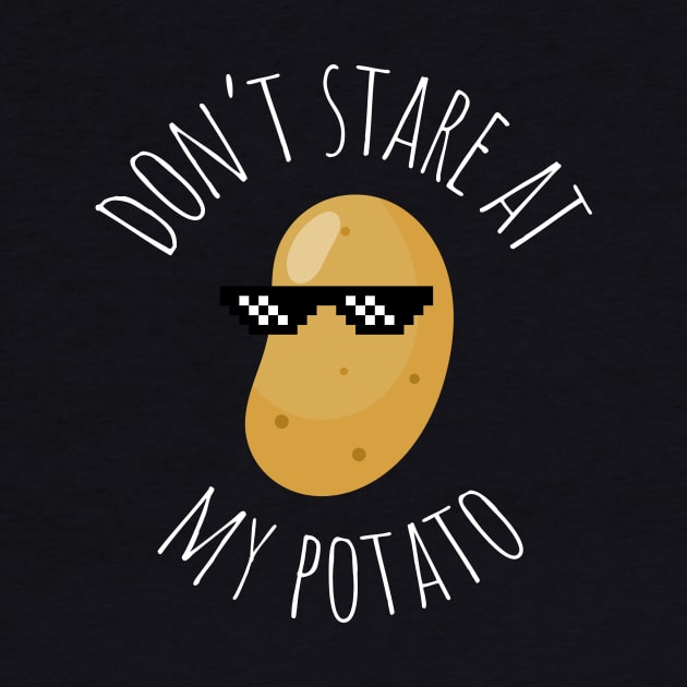 Don't Stare At My Potato Funny Potato by DesignArchitect